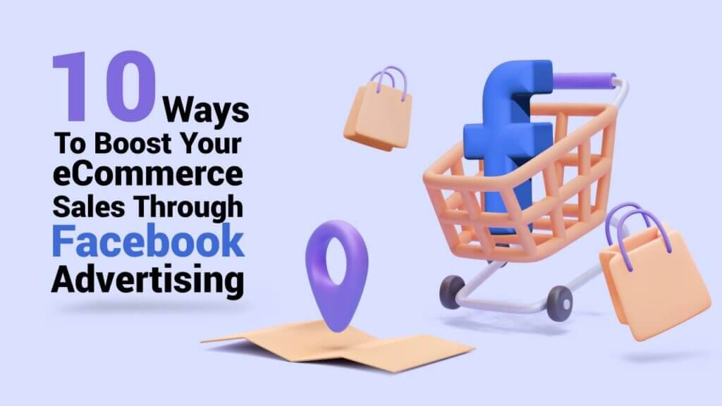 10 Ways To Boost Your ECommerce Sales Through Facebook Advertising