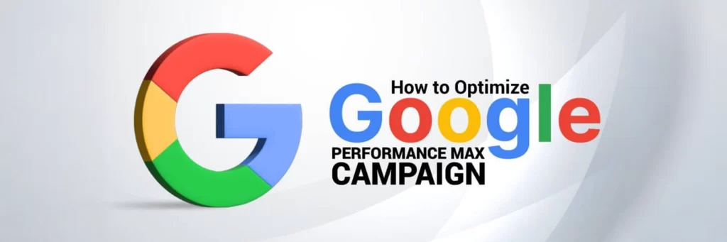 How to Optimize Google Max Performance Campaign