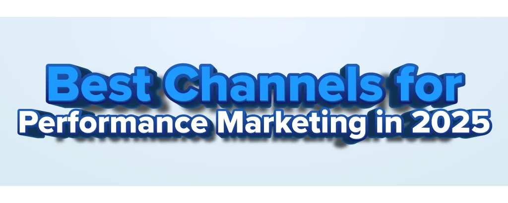 Best Channels for Performance Marketing (2025)