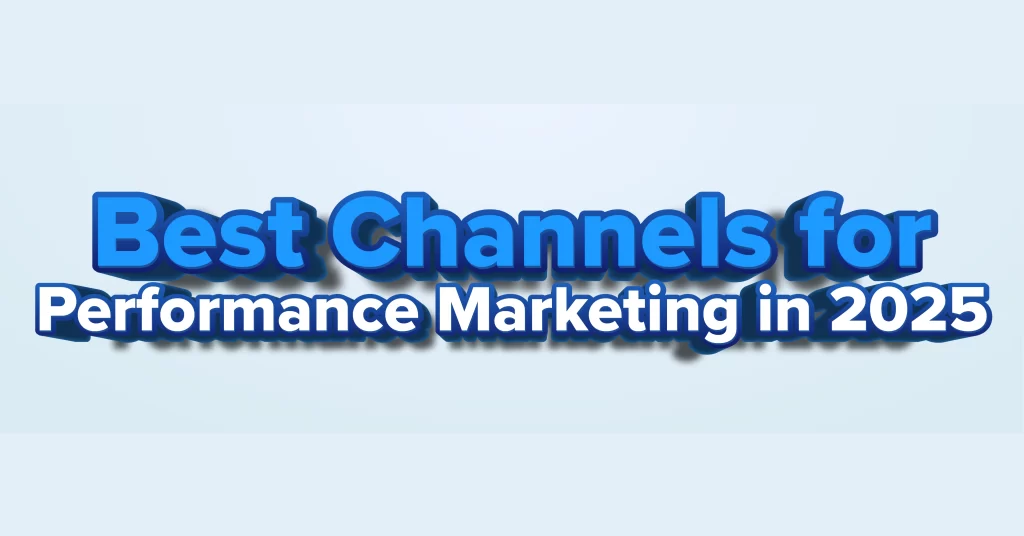 Best Channels for Performance Marketing in 2025