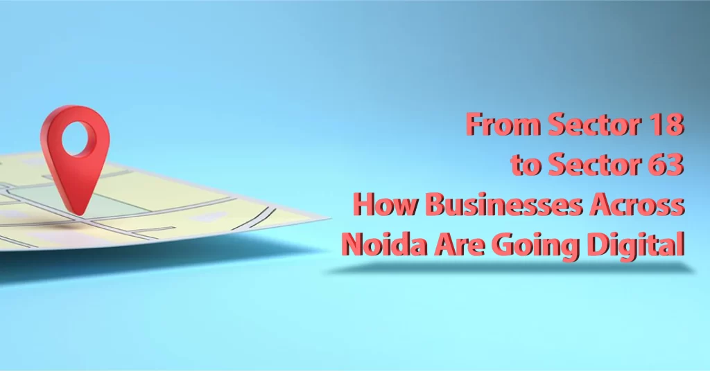 From Sector 18 to Sector 63 How Businesses Across Noida Are Going Digital
