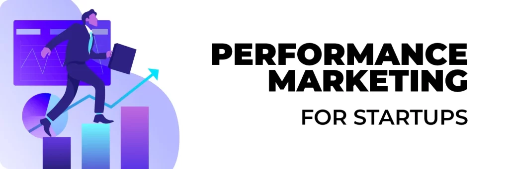 Performance Marketing for Startups - Small Budgets, Big Results