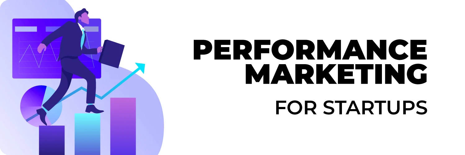 Performance Marketing for Startups: Small Budgets, Big Results